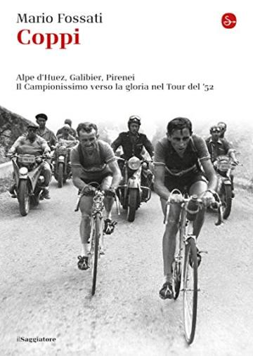 Coppi. Alpe d'Huez, Galibier, Pirenei. Il campionissimo verso la gloria nel Tour del '52 (La piccola cultura)